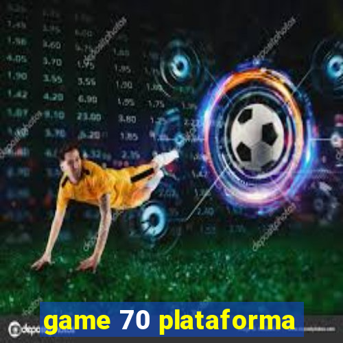 game 70 plataforma